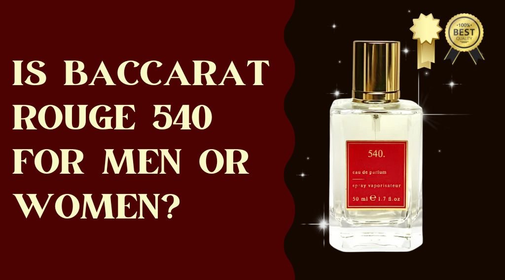 Is baccarat rouge 540 for men or women? - Amaari Parfum